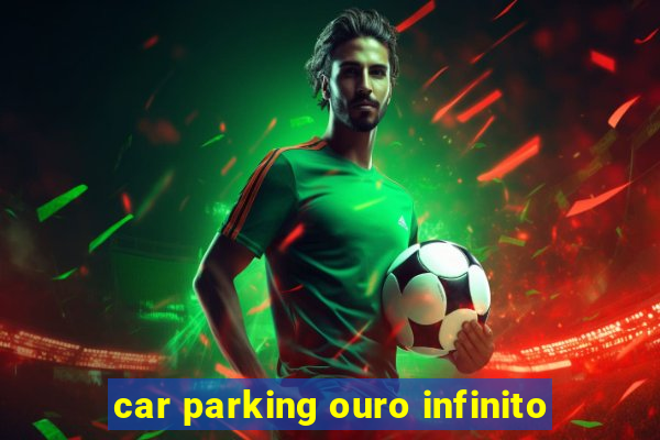 car parking ouro infinito